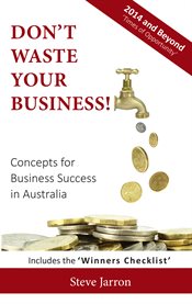 Don't waste your business: concepts for business success in Australia cover image