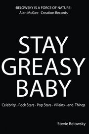 Stay greasy baby: celebrity- rock stars - pop stars- villains and things cover image