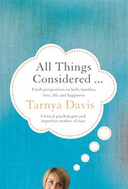 All things considered: fresh psychological perspectives on kids, families, love, life and happiness cover image