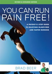 You can run pain free! : a physio's 5 step guide to enjoying injury-free and faster running cover image