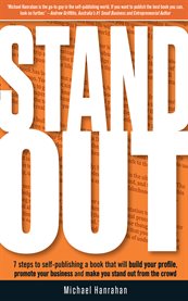 Stand out: 7 steps to self-publishing a book that will build your profile, promote your business and make you stand out from the crowd cover image