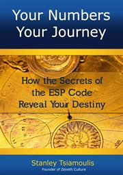 Your numbers your journey. How the Secrets of the ESP Code Reveal Your Destiny cover image