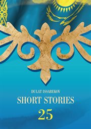 Short stories. Dedicated to the 25th Anniversary of Kazakhstan Independence cover image