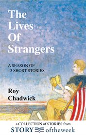The lives of strangers. A Collection of Stories from Storyoftheweek cover image