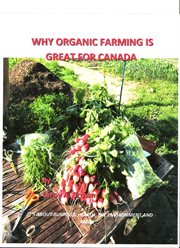 Why organic farming is great for canada. It's About Busine$$, Health, the Environment, and more cover image