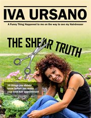 The shear truth. 10 Things Your Hairstylist Really Wants You to Know cover image