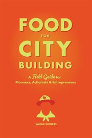Food for city building. A Field Guide for Planners, Actionists & Entrepreneurs cover image