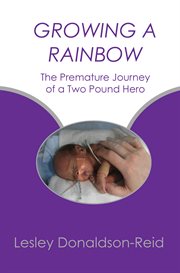 Growing a rainbow: the premature journey of a two pound hero cover image