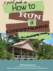 A quick guide on how to run a guesthouse in a developing country. Based on Research Done in over 30 Countries and 300 Guesthouses cover image