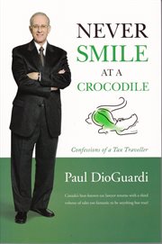 Never smile at a crocodile: confessions of a tax traveller cover image