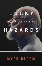Lucky hazards: my life in physics cover image