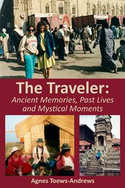 The traveler: ancient memories, past lives, mystical moments cover image