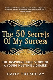 The 50 secrets of my success. The Inspiring True Story of a Young Multimillionaire cover image