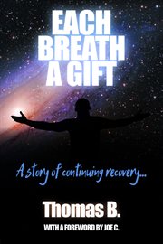 Each breath a gift : a story of continuing sobriety cover image