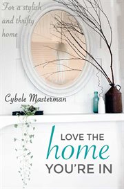 Love the home you're in. For a Stylish and Thrifty Home cover image