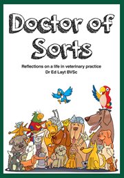 Doctor of sorts: reflections on a life in veterinary practice cover image