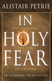 In holy fear: rediscovering the fear of the lord cover image