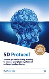 SD protocol: achieve greater health by learning to balance your physical, chemical and emotional wellbeing cover image