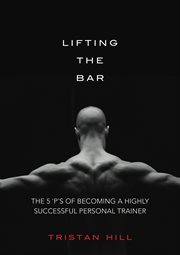 Lifting the bar: the five 'P's of highly successful personal trainers cover image