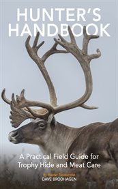 Hunter's handbook. A Practical Field Guide for Trophy Hide and Meat Care cover image
