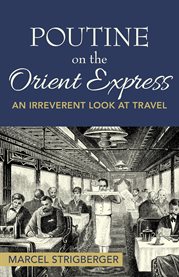 Poutine on the Orient Express : an irreverent look at travel cover image