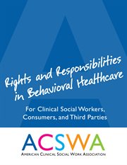 Rights and responsibilities in behavioral healthcare. For Clinical Social Workers, Consumers, and Third Parties cover image