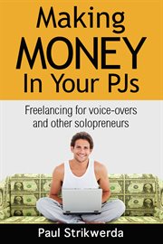 Making money in your pjs. Freelancing for Voice Actors and Other Solopreneurs cover image