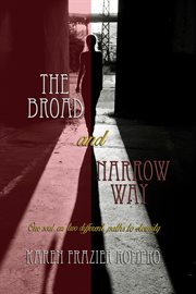 The broad and narrow way. One Soul On Two Different Paths to Eternity cover image