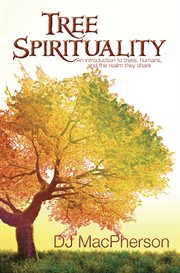 Tree spirituality. An Introduction to Trees, Humans, And the Realm They Share cover image