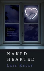 Naked-hearted: how bullshit, Parkinson's and John Lennon changed my life cover image
