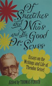 Of Sneetches and Whos and the good Dr. Seuss: essays on the writings and life of Theodor Geisel cover image
