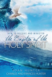 How to receive and minister the baptism of the holy spirit cover image
