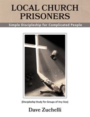 Local church prisoners. Simple Discipleship for Complicated People cover image