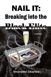 Nail it. Breaking into the Black Elite (A Novel) cover image