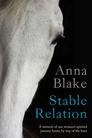 Stable Relation: A Memoir of One Woman's Spirited Journey Home, by Way of the Barn cover image