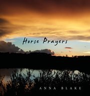 Horse prayers. Poems from the Prairie cover image