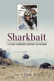 Sharkbait. A Flight Surgeon's Odyssey in Vietnam cover image