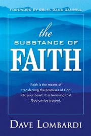 The substance of faith. Faith Is the Means of Transferring the Promises of God Into Your Heart cover image