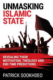 Unmasking Islamic state: revealing their motivation, theology and end time predictions cover image