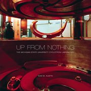 Up from nothing : the Michigan State University Cyclotron Laboratory cover image