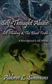 Self-thought abuse. Self-Healing & the Blunt Truth cover image