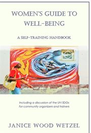 Women's guide to well-being. A Self-Training Handbook (Including a discussion of the UN SDGs for community organizers & trainers) cover image