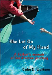 She let go of my hand. A Father's Memoir of His Divorce Journey cover image