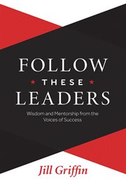 Follow these leaders. Wisdom and Mentorship from the Voices of Success cover image