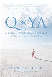 Qoya: a compass for navigating an embodied life that is wise, wild and free cover image