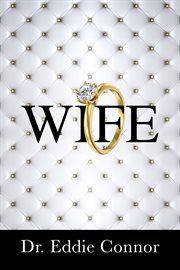 Wife. Becoming the Right One for the Right One cover image