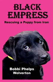 Black Empress: rescuing a puppy from Iran cover image