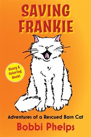 Saving frankie. Adventures of a Rescued Barn Cat cover image