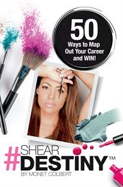 Shear destiny. 50 Ways to Map Out Your Career and Win! cover image