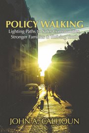 Policy walking. Lighting Paths to Safer Communities, Stronger Families & Thriving Youth cover image